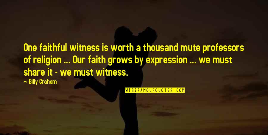 Perceptible Synonym Quotes By Billy Graham: One faithful witness is worth a thousand mute Perceptible Synonym Quotes By Billy Graham: One faithful witness is worth a thousand mute