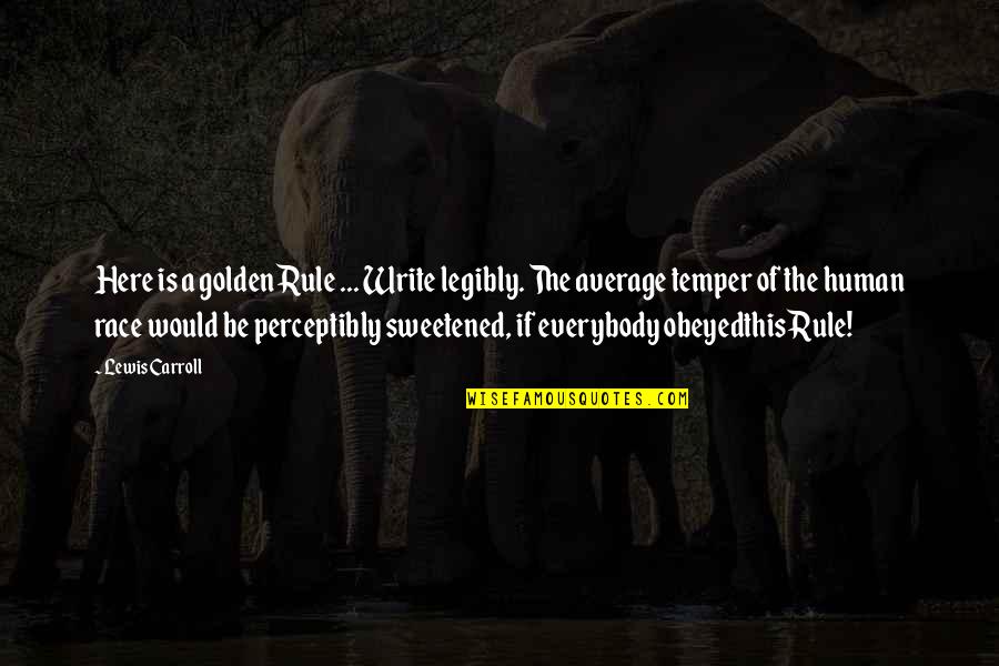 Perceptibly Quotes By Lewis Carroll: Here is a golden Rule ... Write legibly. Perceptibly Quotes By Lewis Carroll: Here is a golden Rule ... Write legibly.