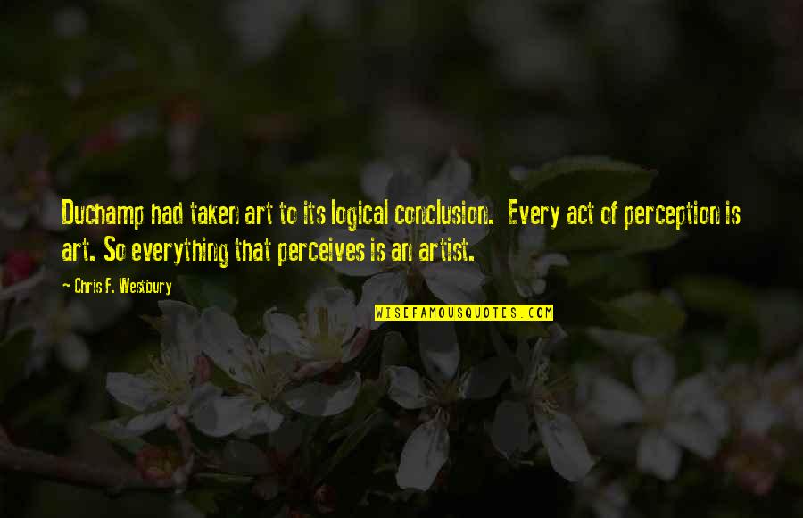 Perception And Art Quotes By Chris F. Westbury: Duchamp had taken art to its logical conclusion.