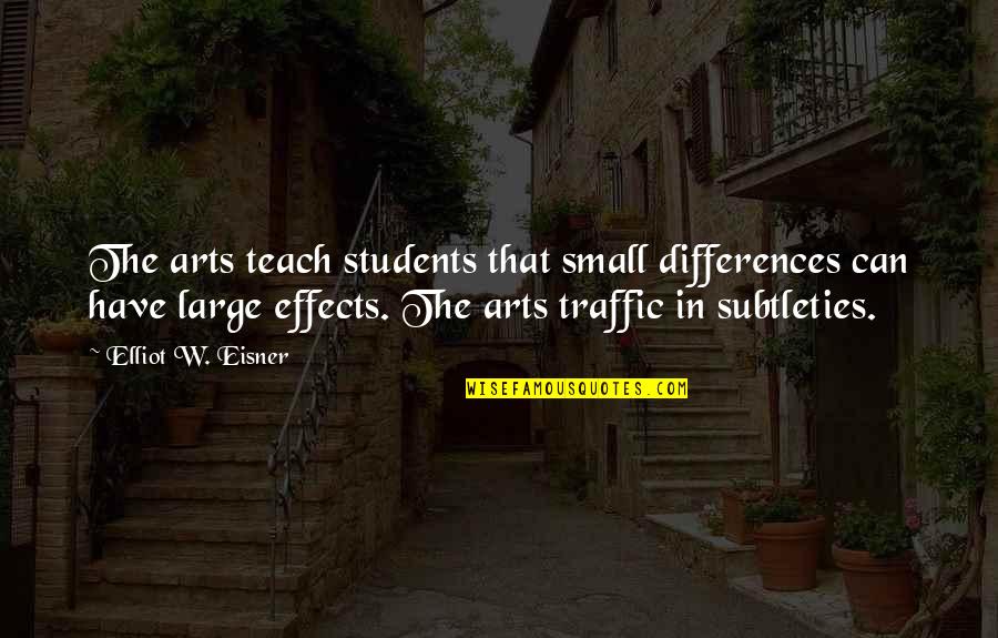 Perception And Art Quotes By Elliot W. Eisner: The arts teach students that small differences can