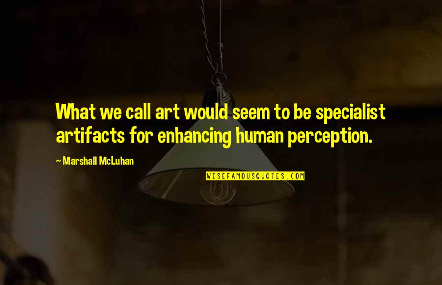 Perception And Art Quotes By Marshall McLuhan: What we call art would seem to be