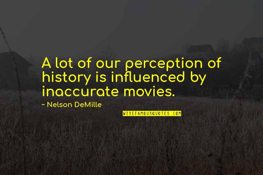 Perception And History Quotes By Nelson DeMille: A lot of our perception of history is