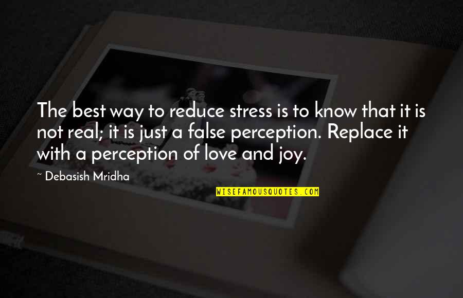Perception And Love Quotes By Debasish Mridha: The best way to reduce stress is to Perception And Love Quotes By Debasish Mridha: The best way to reduce stress is to
