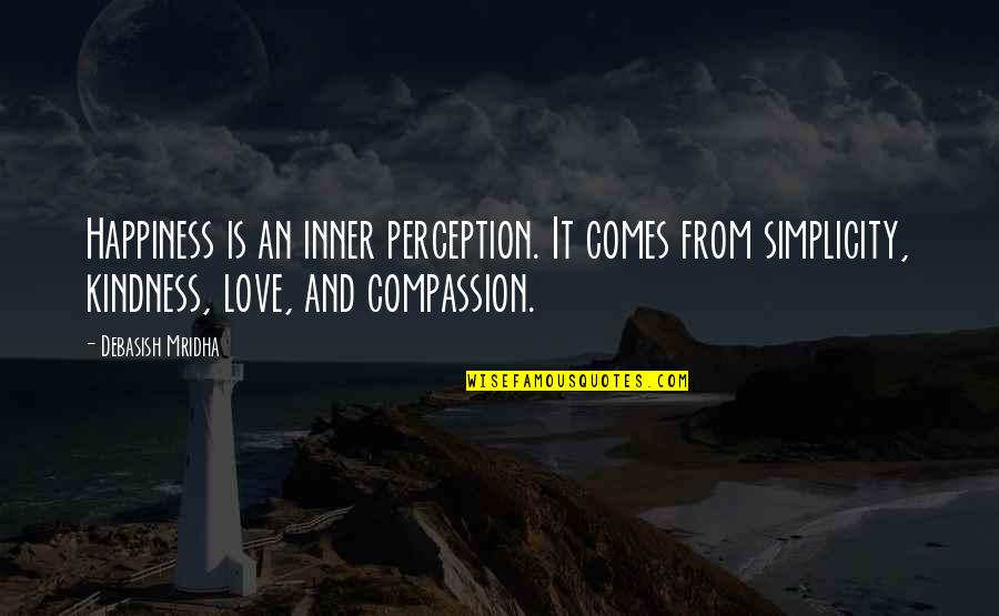 Perception And Love Quotes By Debasish Mridha: Happiness is an inner perception. It comes from