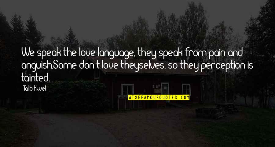 Perception And Love Quotes By Talib Kweli: We speak the love language, they speak from