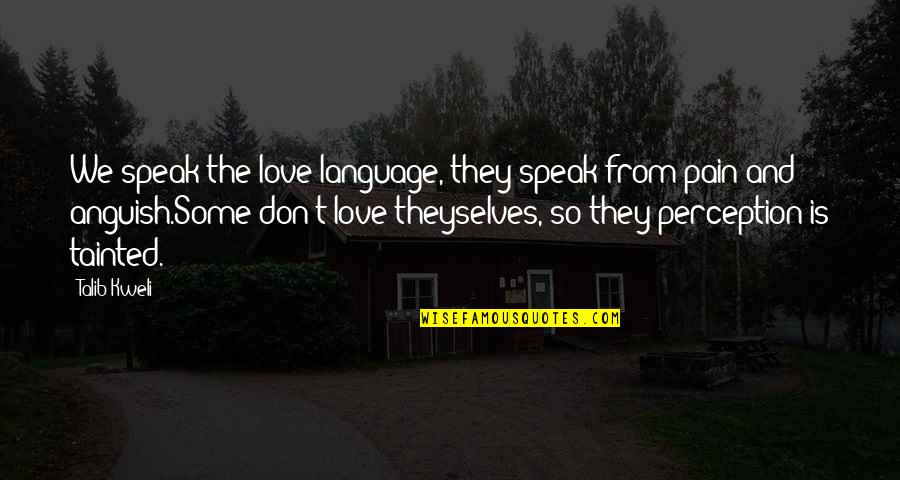 Perception And Love Quotes By Talib Kweli: We speak the love language, they speak from Perception And Love Quotes By Talib Kweli: We speak the love language, they speak from