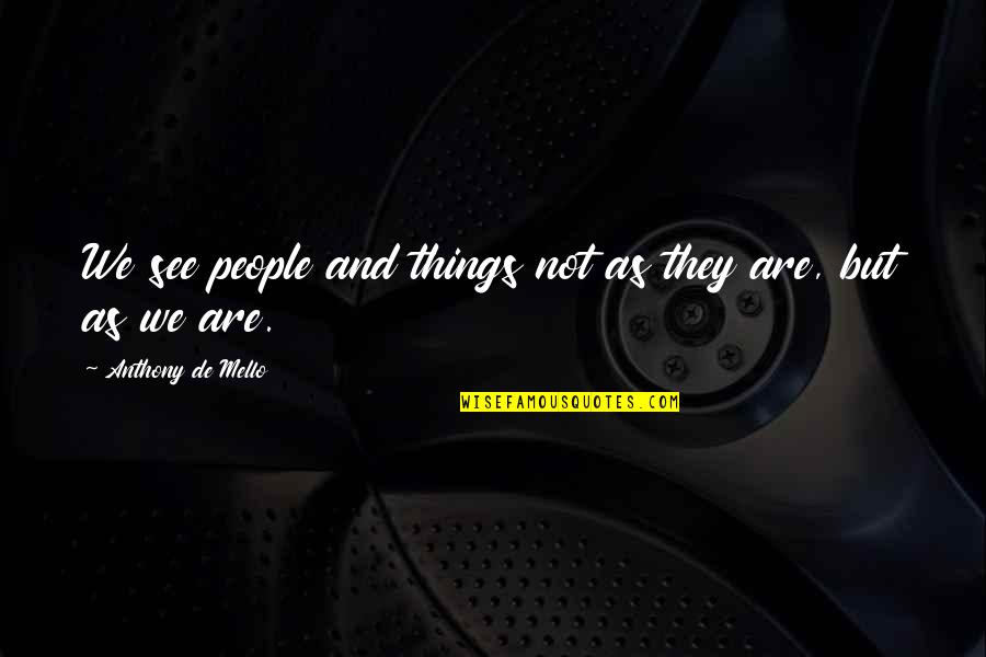 Perception And Perspective Quotes By Anthony De Mello: We see people and things not as they