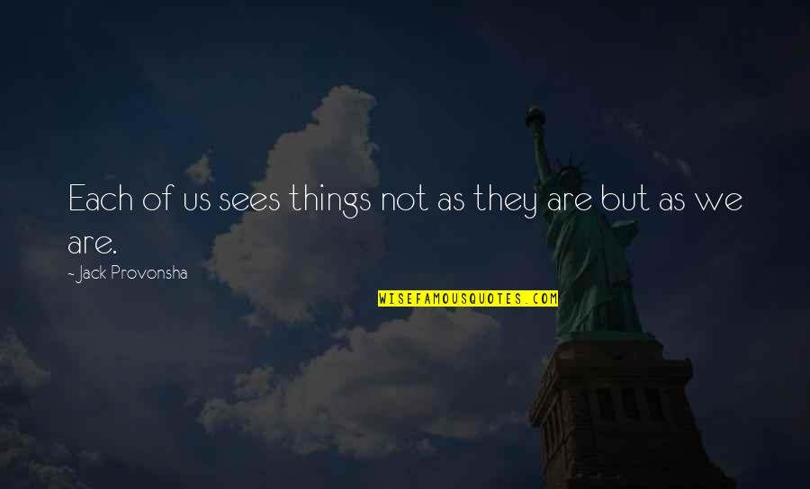 Perception And Perspective Quotes By Jack Provonsha: Each of us sees things not as they