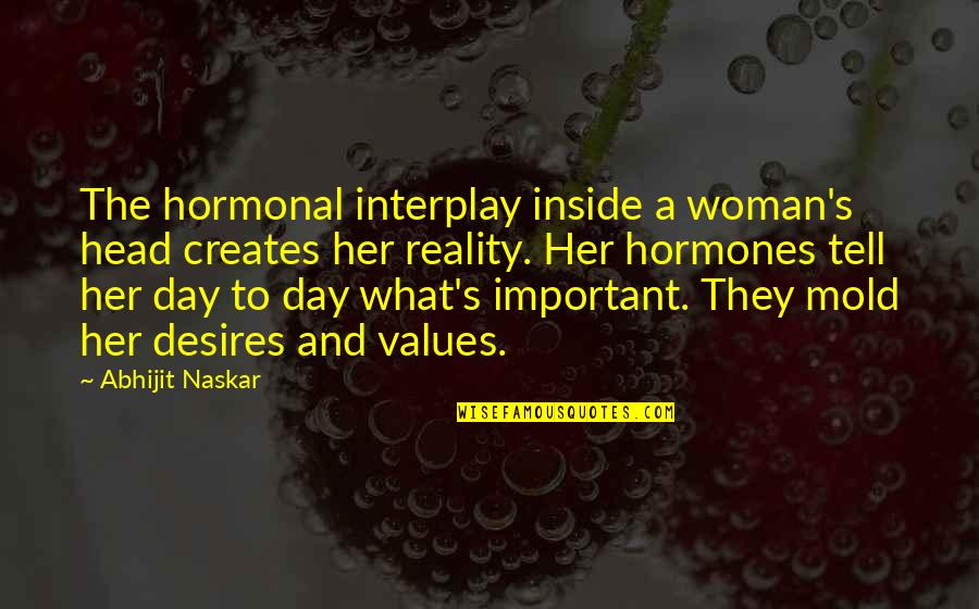 Perception And Reality Quotes By Abhijit Naskar: The hormonal interplay inside a woman's head creates