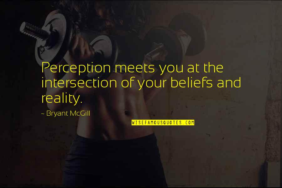 Perception And Reality Quotes By Bryant McGill: Perception meets you at the intersection of your