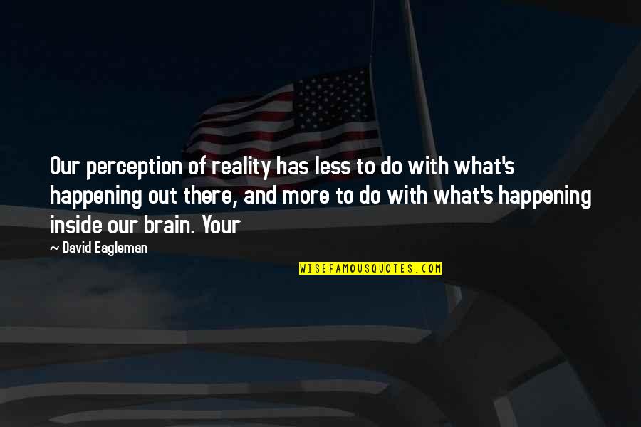 Perception And Reality Quotes By David Eagleman: Our perception of reality has less to do