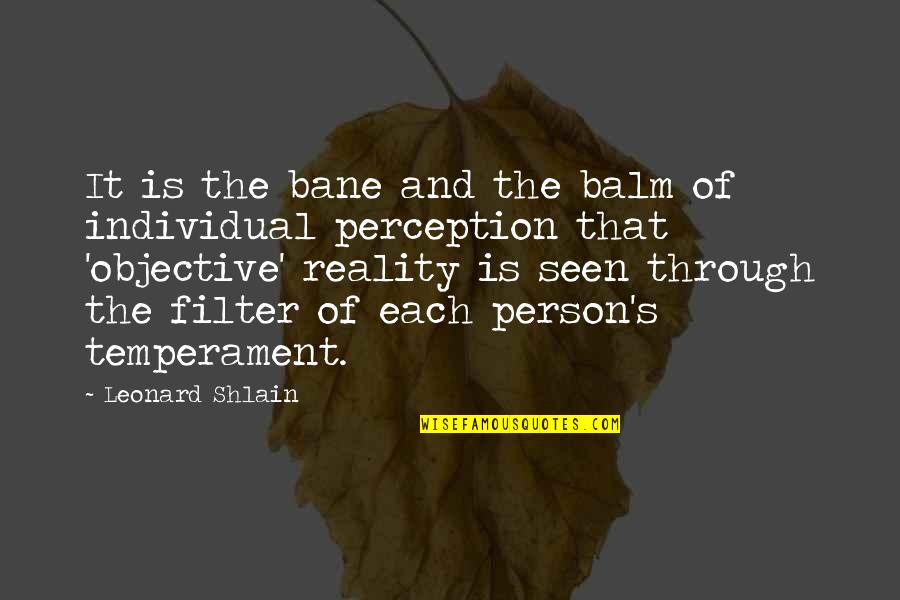 Perception And Reality Quotes By Leonard Shlain: It is the bane and the balm of