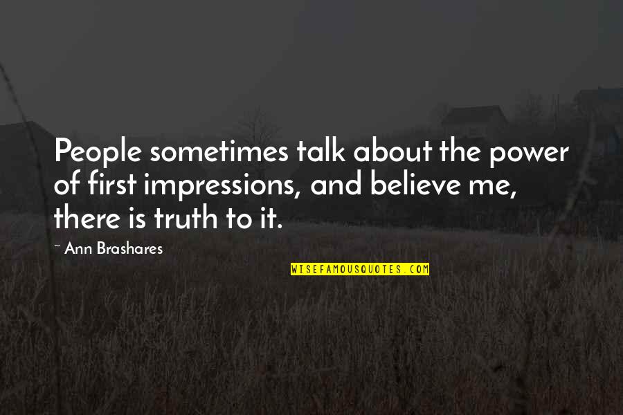 Perception And Truth Quotes By Ann Brashares: People sometimes talk about the power of first