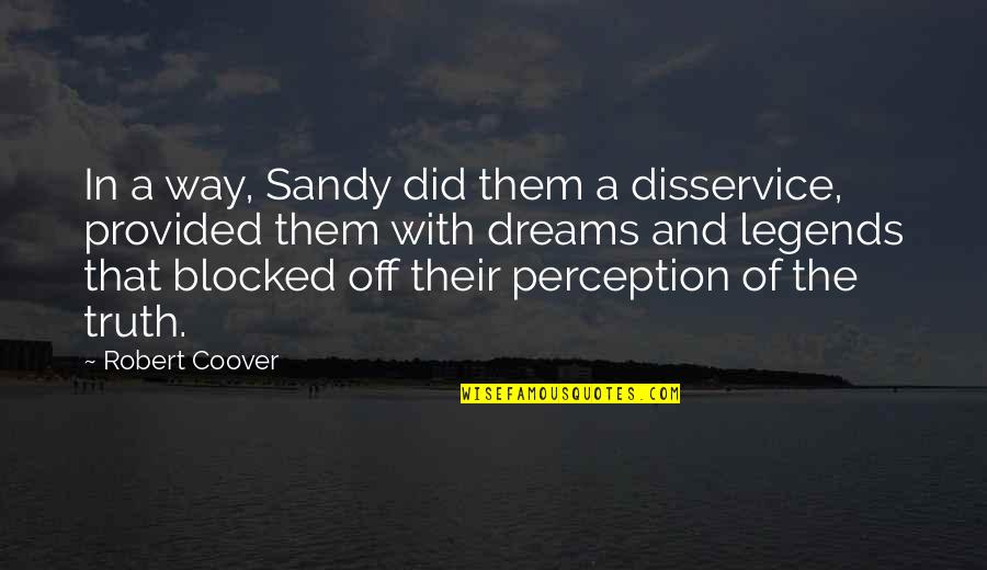 Perception And Truth Quotes By Robert Coover: In a way, Sandy did them a disservice,