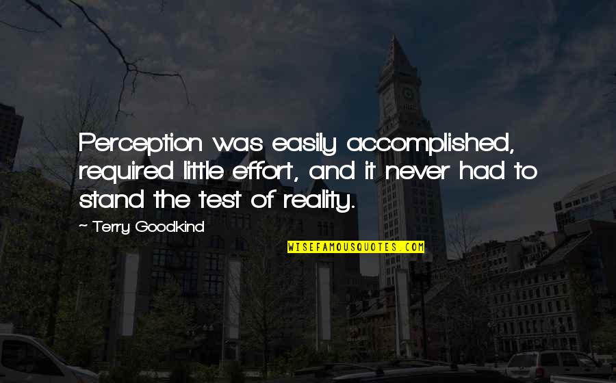 Perception And Truth Quotes By Terry Goodkind: Perception was easily accomplished, required little effort, and Perception And Truth Quotes By Terry Goodkind: Perception was easily accomplished, required little effort, and