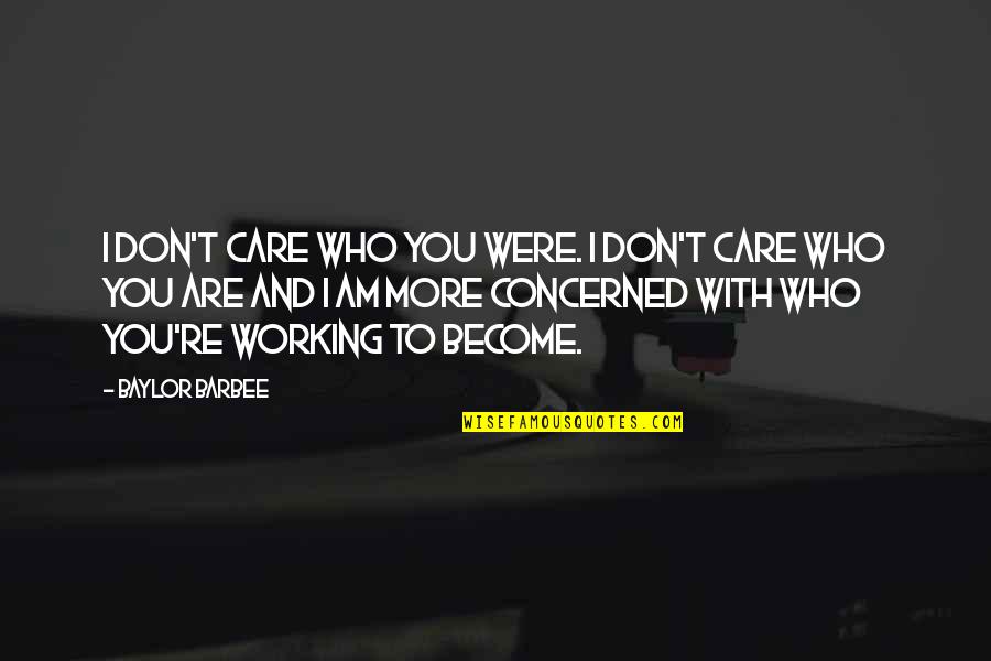 Perception In Business Quotes By Baylor Barbee: I don't care who you were. I don't