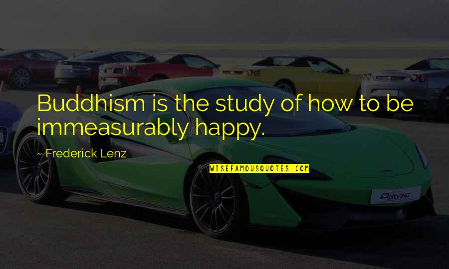 Perception In Business Quotes By Frederick Lenz: Buddhism is the study of how to be