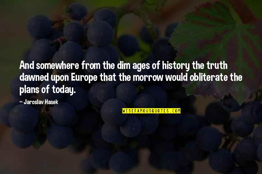 Perception In Business Quotes By Jaroslav Hasek: And somewhere from the dim ages of history