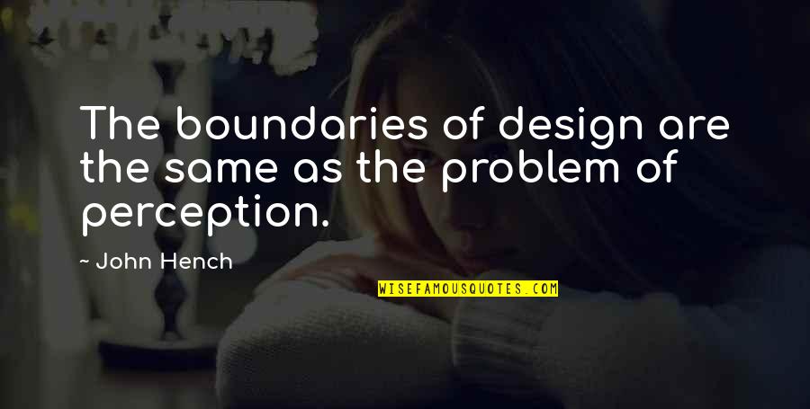 Perception In Business Quotes By John Hench: The boundaries of design are the same as