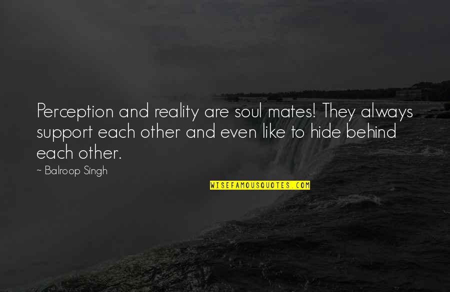 Perception Is Not Always Reality Quotes By Balroop Singh: Perception and reality are soul mates! They always