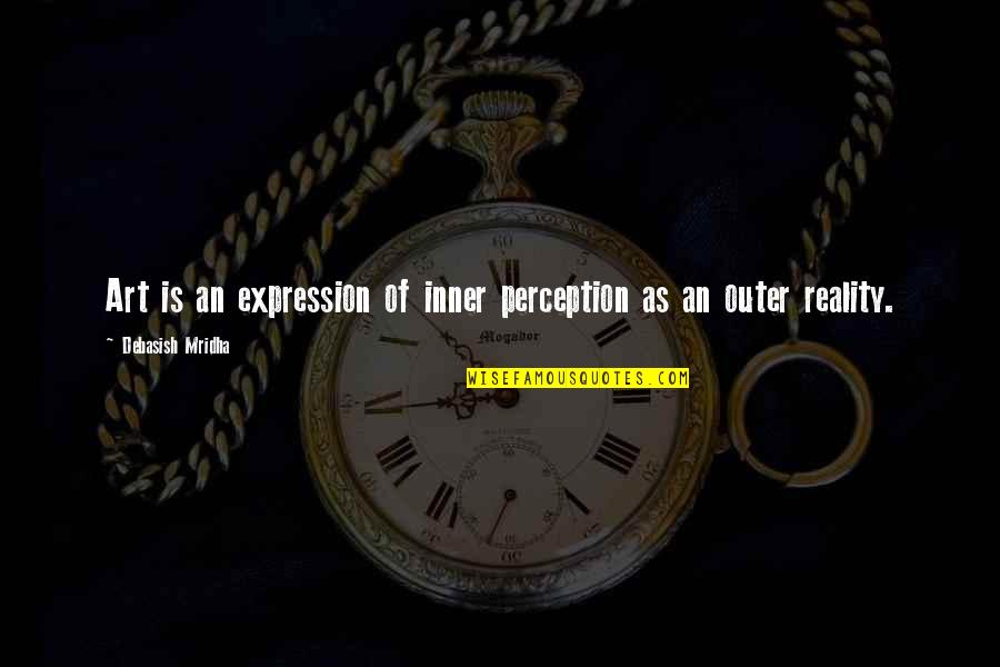 Perception Is Reality Quotes By Debasish Mridha: Art is an expression of inner perception as