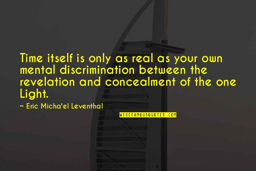 Perception Is Reality Quotes By Eric Micha'el Leventhal: Time itself is only as real as your Perception Is Reality Quotes By Eric Micha'el Leventhal: Time itself is only as real as your