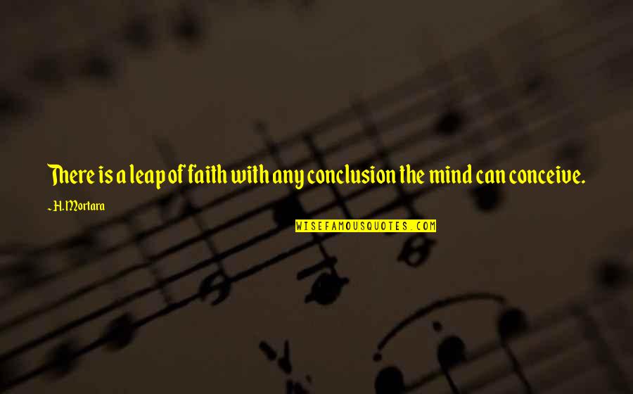 Perception Is Reality Quotes By H. Mortara: There is a leap of faith with any Perception Is Reality Quotes By H. Mortara: There is a leap of faith with any