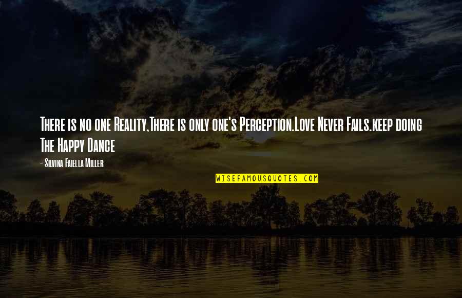 Perception Is Reality Quotes By Silvina Faiella Miller: There is no one Reality,There is only one's Perception Is Reality Quotes By Silvina Faiella Miller: There is no one Reality,There is only one's
