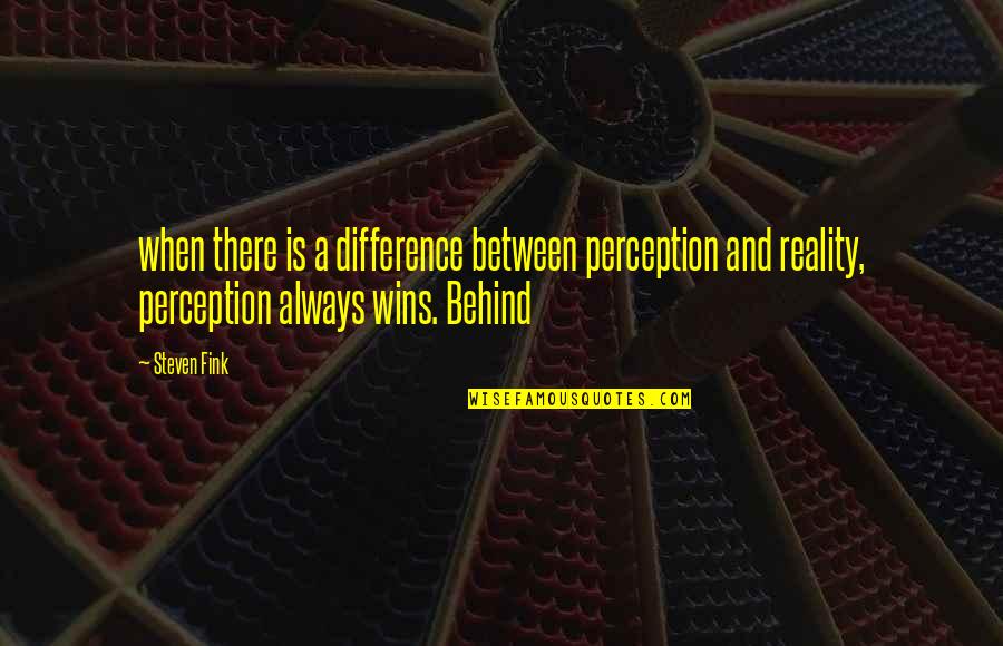 Perception Is Reality Quotes By Steven Fink: when there is a difference between perception and