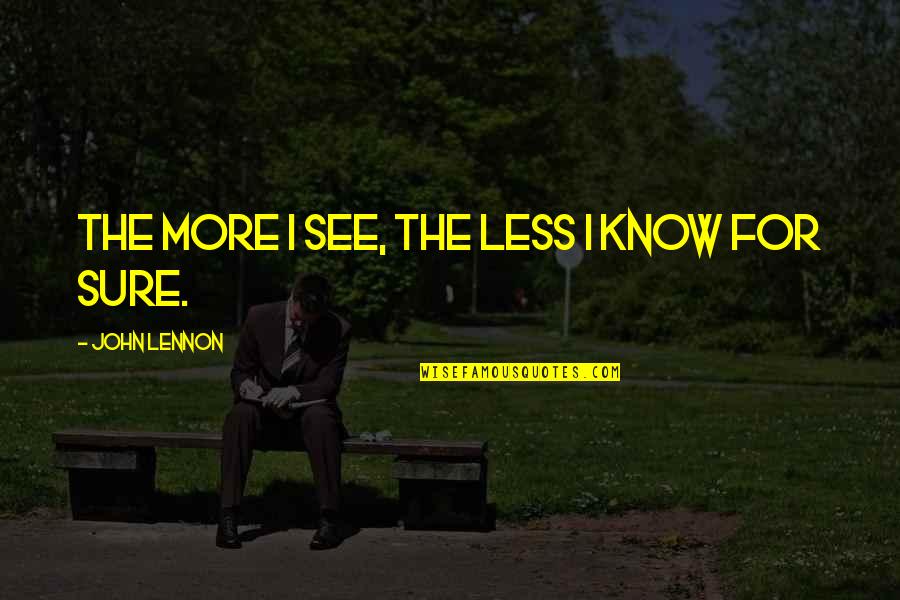 Perception Life Quotes By John Lennon: The more I see, the less I know Perception Life Quotes By John Lennon: The more I see, the less I know
