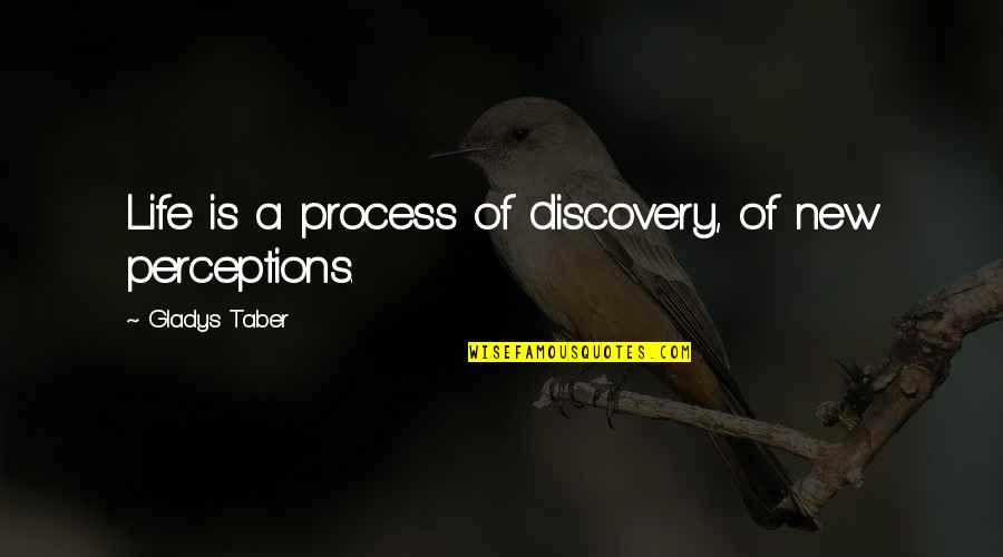 Perception Of Life Quotes By Gladys Taber: Life is a process of discovery, of new