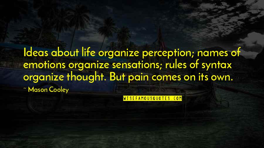 Perception Of Life Quotes By Mason Cooley: Ideas about life organize perception; names of emotions