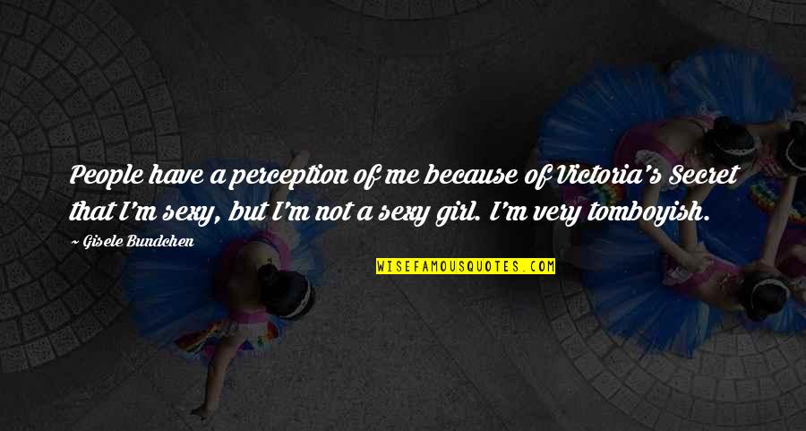 Perception Of Me Quotes By Gisele Bundchen: People have a perception of me because of