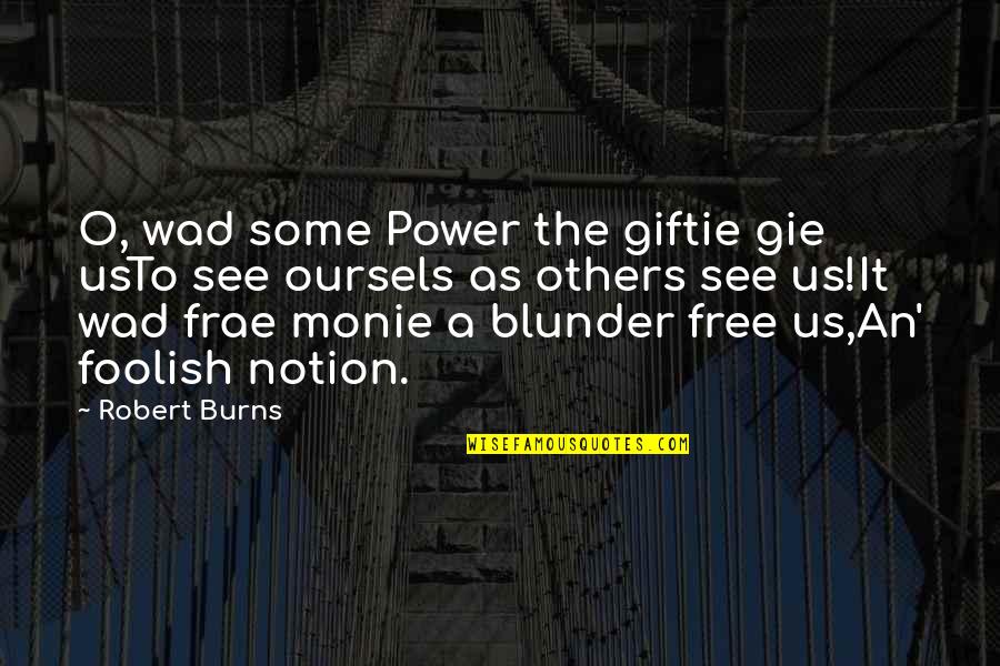 Perception Of Others Quotes By Robert Burns: O, wad some Power the giftie gie usTo
