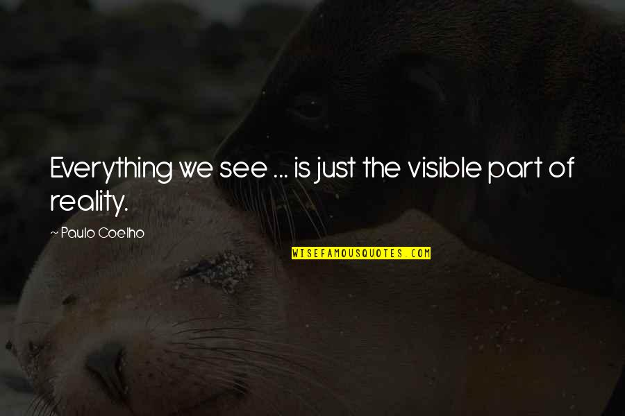 Perception Of The World Quotes By Paulo Coelho: Everything we see ... is just the visible