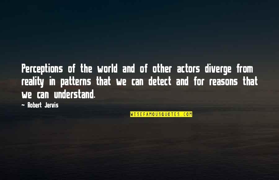 Perception Of The World Quotes By Robert Jervis: Perceptions of the world and of other actors