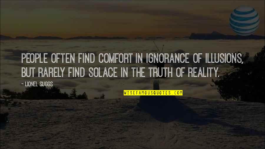 Perception Of Truth Quotes By Lionel Suggs: People often find comfort in ignorance of illusions,