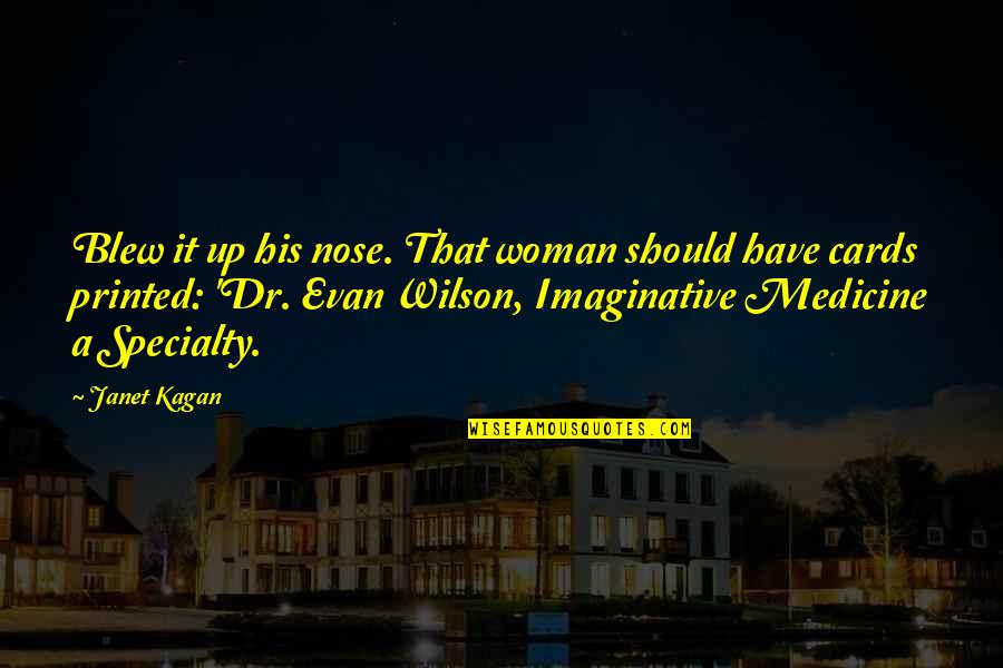 Perception Season 2 Episode 3 Quotes By Janet Kagan: Blew it up his nose. That woman should Perception Season 2 Episode 3 Quotes By Janet Kagan: Blew it up his nose. That woman should