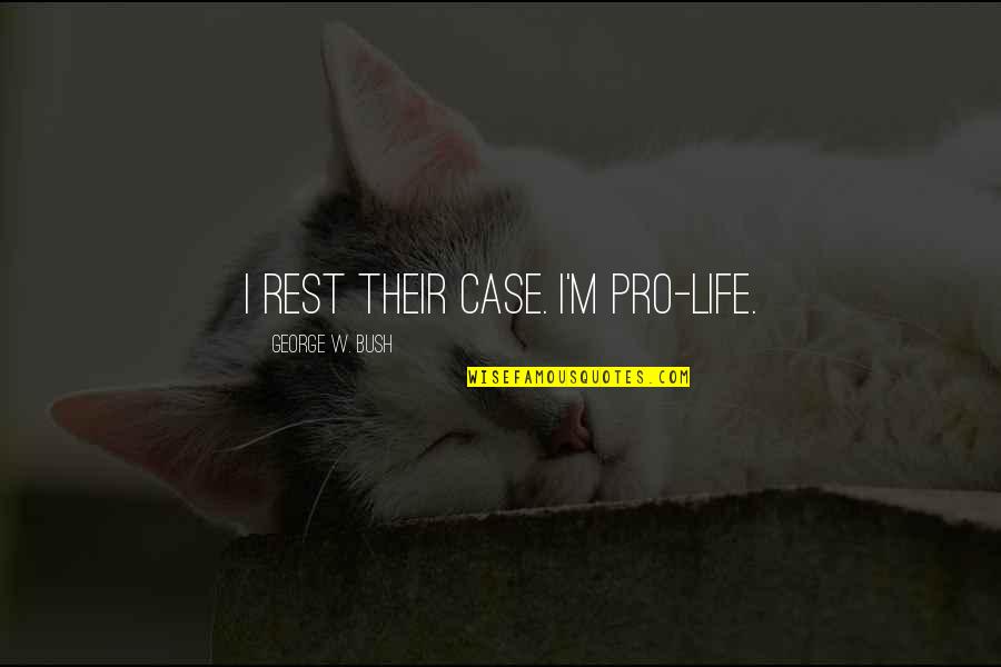 Perception Season 3 Episode 9 Quotes By George W. Bush: I rest their case. I'm Pro-Life. Perception Season 3 Episode 9 Quotes By George W. Bush: I rest their case. I'm Pro-Life.
