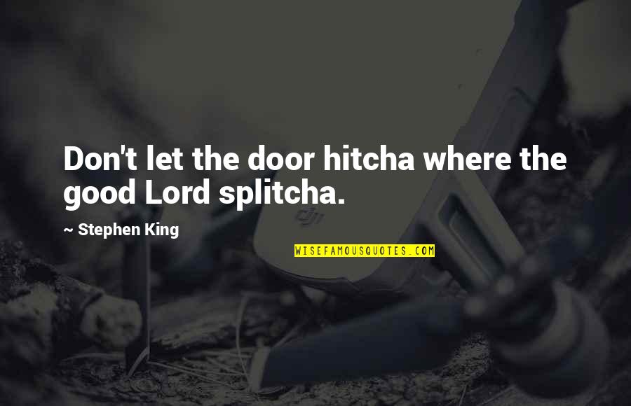Perception Shapes Reality Quotes By Stephen King: Don't let the door hitcha where the good