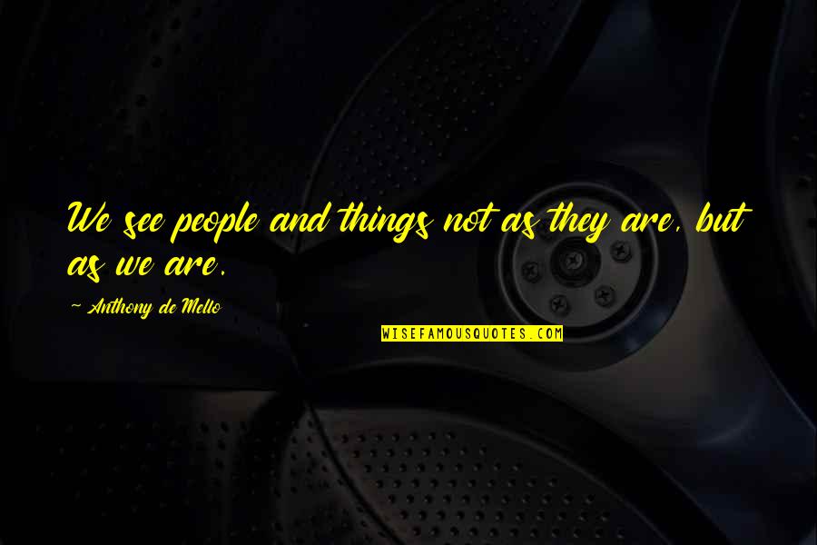 Perception Vs Perspective Quotes By Anthony De Mello: We see people and things not as they Perception Vs Perspective Quotes By Anthony De Mello: We see people and things not as they