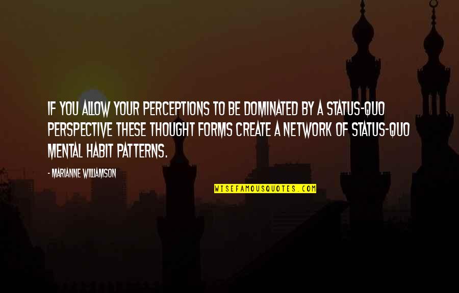 Perception Vs Perspective Quotes By Marianne Williamson: If you allow your perceptions to be dominated Perception Vs Perspective Quotes By Marianne Williamson: If you allow your perceptions to be dominated