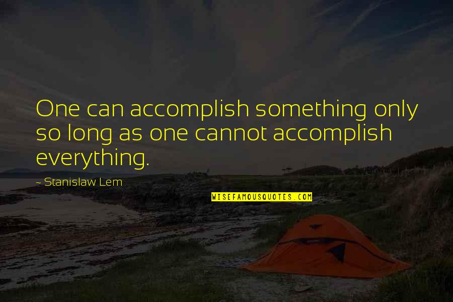 Perceptional Quotes By Stanislaw Lem: One can accomplish something only so long as