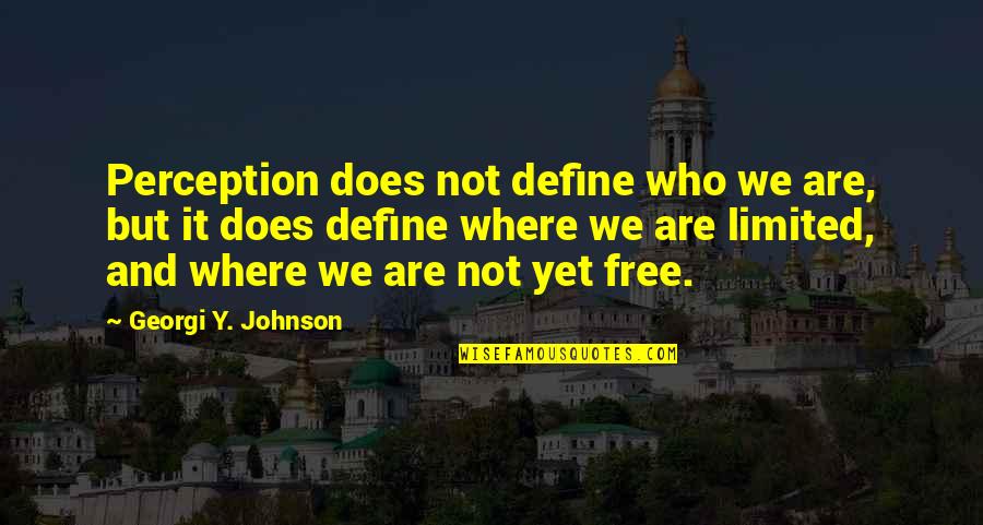 Perceptions And Reality Quotes By Georgi Y. Johnson: Perception does not define who we are, but