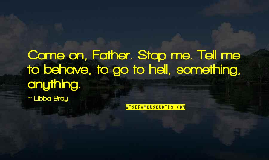 Perceptions And Reality Quotes By Libba Bray: Come on, Father. Stop me. Tell me to