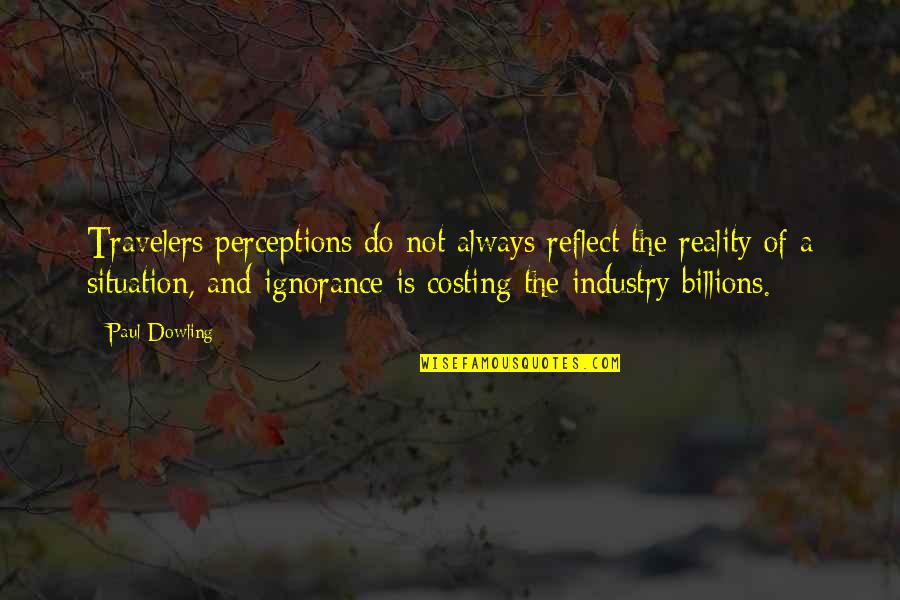 Perceptions And Reality Quotes By Paul Dowling: Travelers perceptions do not always reflect the reality