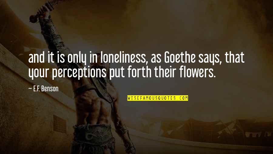 Perceptions Quotes By E.F. Benson: and it is only in loneliness, as Goethe