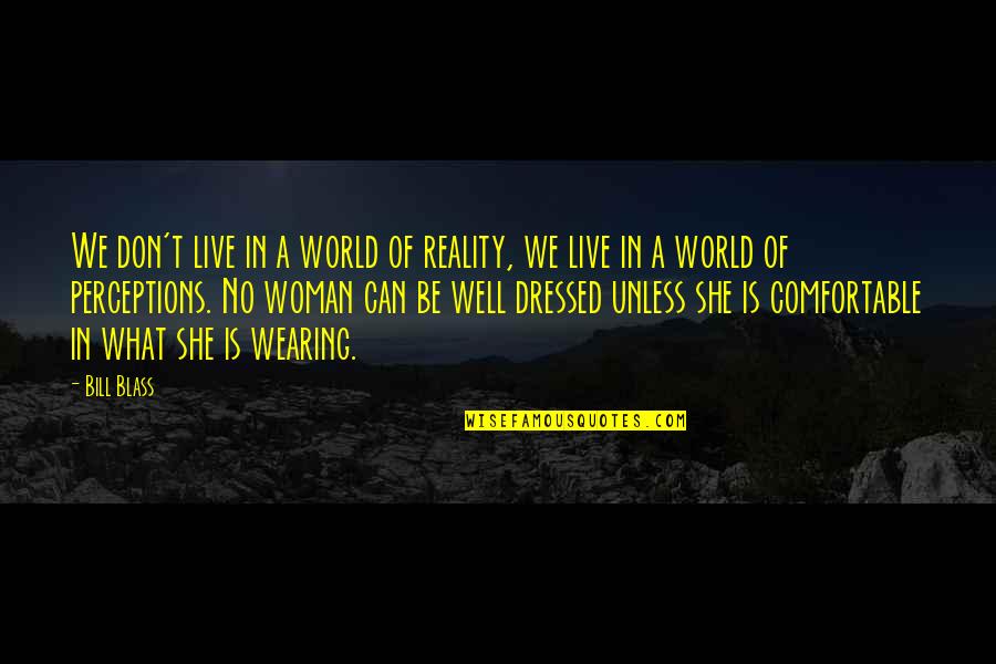 Perceptions Vs Reality Quotes By Bill Blass: We don't live in a world of reality,