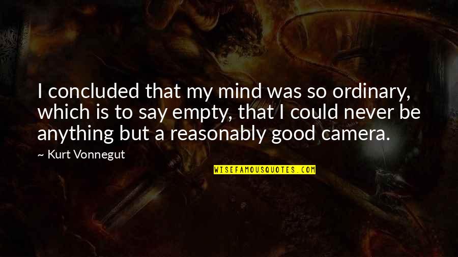 Perceptions Vs Reality Quotes By Kurt Vonnegut: I concluded that my mind was so ordinary,