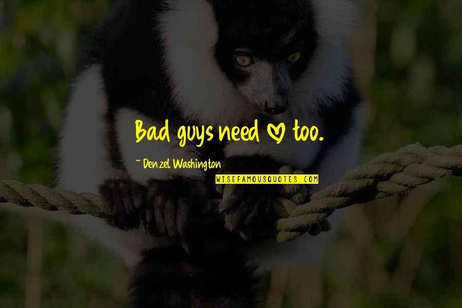 Perceptive Macbeth Quotes By Denzel Washington: Bad guys need love too.